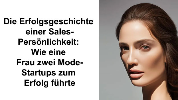Die Erfolgsgeschichte einer Sales-Persönlichkeit: Wie eine Frau zwei Mode-Startups zum Erfolg führte